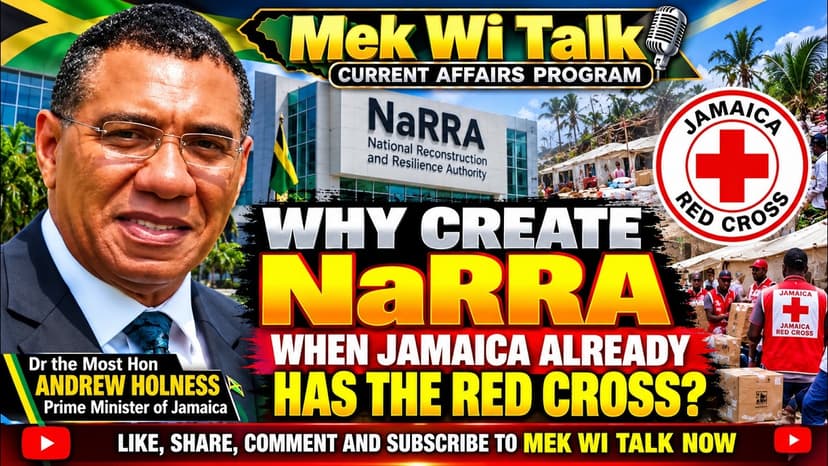 Mek Wi Talk WHY CREATE NaRRA WHEM JAMAICA ALREADY HAS THE RED CROSS?